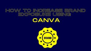 How to increase brand exposure using Canva